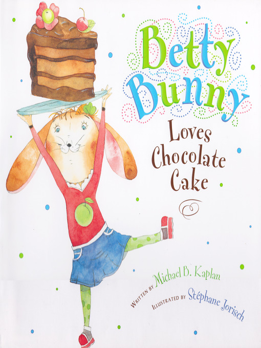 Title details for Betty Bunny Loves Chocolate Cake by Michael B. Kaplan - Wait list
